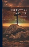 The Pastor's Daughter: Or, Conversations Between ... E. Payson and His Child On the Way of Salvation by Jesus Christ