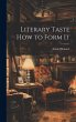 Literary Taste How to Form It - Bild 1