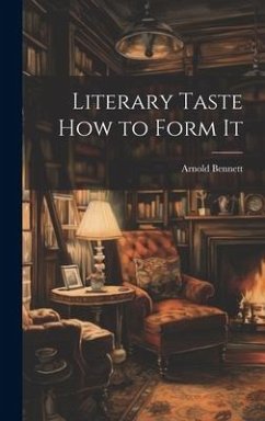 Literary Taste How to Form It - Bennett, Arnold