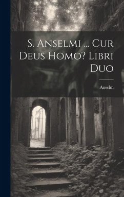 S. Anselmi ... Cur Deus Homo? Libri Duo - Anselm