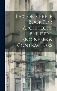 Laxton's Price Book For Architects, Builders, Engineers & Contractors - Anonymous