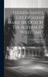 Hidden Saints, Life Of Soeur Marie [m.... - Bild 1