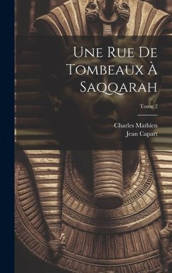 Une rue de tombeaux à Saqqarah; Tome 2 - Capart, Jean; Mathien, Charles