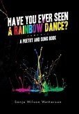 Have You Ever Seen a Rainbow Dance? Have You Ever Seen a Rainbow Dance?