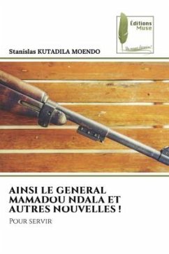 AINSI LE GENERAL MAMADOU NDALA ET AUTRES NOUVELLES ! - KUTADILA MOENDO, Stanislas