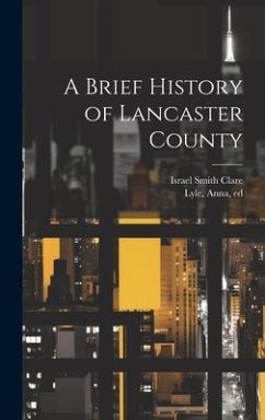 A Brief History of Lancaster County - Lyle, Anna