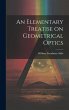 An Elementary Treatise on Geometrical... - Bild 1