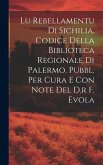 Lu Rebellamentu Di Sichilia. Codice Della Biblioteca Regionale Di Palermo. Pubbl. Per Cura E Con Note Del D.r F. Evola