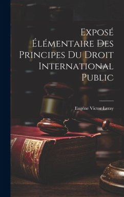 Exposé Élémentaire des Principes du Droit International Public - Leray, Eugéne Victor
