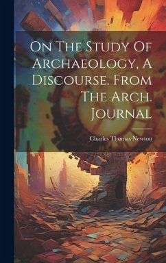 On The Study Of Archaeology, A Discourse. From The Arch. Journal