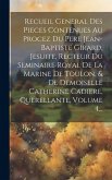 Recueil General Des Pieces Contenues Au Procez Du Pere Jean-baptiste Girard, Jesuite, Recteur Du Seminaire Royal De La Marine De Toulon, & De Demoisel