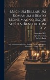 Magnum Bullarium Romanum A Beato Leone Magno Usque Ad S.d.n. Benedictum Xiv: Opus Absolutissimum Laertii Cherubini ... À D. Angelo Maria Cherubino ...