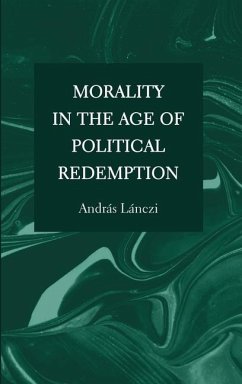 Morality in the Age of Political Redemption - Lánczi, András