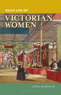 Daily Life of Victorian Women - Murdoch, Lydia