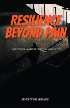 Resilience Beyond Pain - Mkhwanazi, Sibusiso Anthon