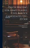 Precis Writing for Army Classes, Civil Service Candidates, Etc. 2D Ser