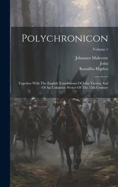 Polychronicon: Together With The English Translations Of John Trevisa And Of An Unknown Writer Of The 15th Century; Volume 1 - Higden, Ranulfus; (Trevisa), John; Malverne, Johannes