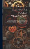 Mechanics' Pocket Memoranda: A Convenient Pocketbook for All Persons Interested in Mechanical Engineering, Steam Engineering, Electrical Engineerin