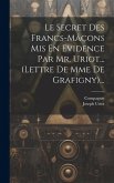 Le Secret Des Francs-mâçons Mis En Evidence Par Mr. Uriot... (lettre De Mme De Grafigny)...