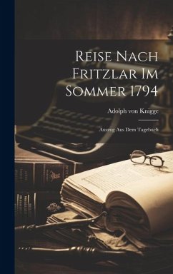 Reise Nach Fritzlar Im Sommer 1794: Auszug Aus Dem Tagebuch - Knigge, Adolph Von