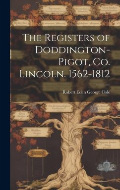 The Registers of Doddington-Pigot, Co. Lincoln. 1562-1812 - Cole, Robert Eden George