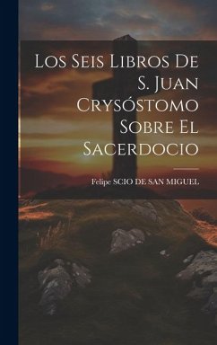 Los Seis Libros De S. Juan Crysóstomo Sobre El Sacerdocio