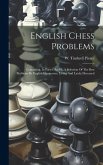 English Chess Problems: Containing, In Parts I And Ii, A Selection Of The Best Problems By English Composers, Living And Lately Deceased