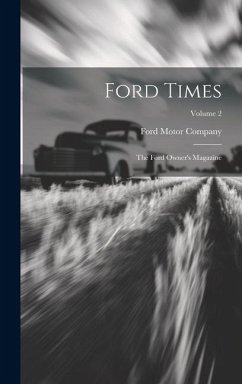 Ford Times: The Ford Owner's Magazine; Volume 2 - Company, Ford Motor