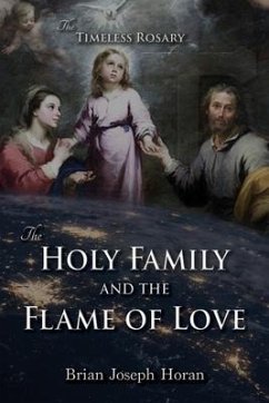 The Holy Family and the Flame of Love: The Timeless Rosary: The Holy Family and the Flame of Love - Horan, Brian Joseph