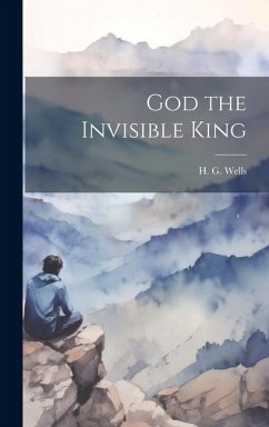 God the Invisible King - Wells, H. G.