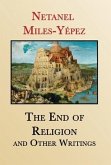 The End of Religion and Other Writings: Essays and Interviews on Religion, Interreligious Dialogue, and Jewish Renewal 1999-2019