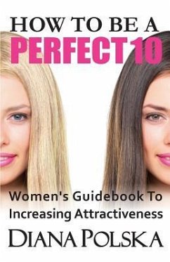 How to Be a Perfect 10: Women's Guidebook to Increasing Attractiveness - Polska, Diana
