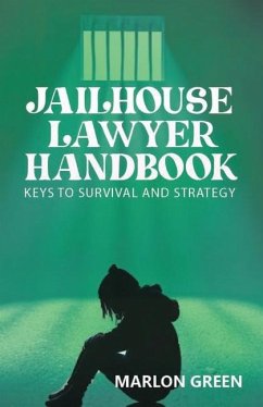 The Jailhouse Lawyer Handbook, Keys to Survival and Strategy - Green, Marlon