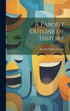A Parody Outline of History - Stewart, Donald Ogden