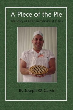 A Piece of the Pie: The Story of Customer Service at Publix - Carvin, Joseph W.