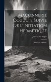 Maçonnerie Occulte Suivie De L'initiation Hermétique: Rôles Des Planètes...