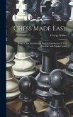 Chess Made Easy: Being A New Introduction To The Rudiments Of That Scientific And Popular Game