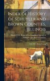 Index of History of Schuyler and Brown Counties, Illinois: 1686-1882: Brown County
