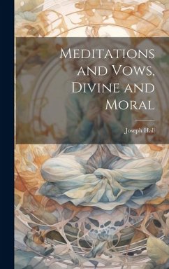 Meditations and Vows, Divine and Moral - Hall, Joseph