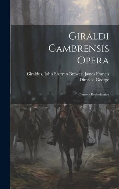 Giraldi Cambrensis Opera: Gemma Ecclesiastica - John Sherren Brewer, James Francis Di