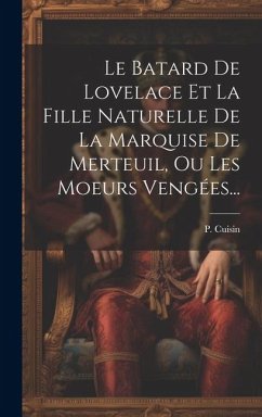 Le Batard De Lovelace Et La Fille Naturelle De La Marquise De Merteuil, Ou Les Moeurs Vengées... - Cuisin, P.