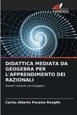 DIDATTICA MEDIATA DA GEOGEBRA PER L'APPRENDIMENTO DEI RAZIONALI