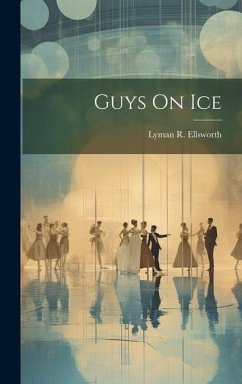 Guys On Ice - Ellsworth, Lyman R.