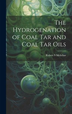 The Hydrogenation of Coal tar and Coal tar Oils - Melichar, Robert S.