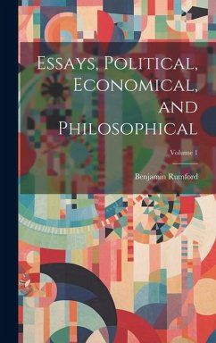 Essays, Political, Economical, and Philosophical; Volume 1 - Rumford, Benjamin