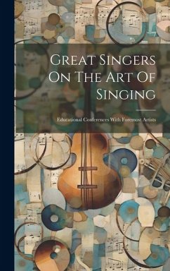 Great Singers On The Art Of Singing: Educational Conferences With Foremost Artists - Anonymous