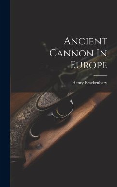 Ancient Cannon In Europe - (Sir )., Henry Brackenbury