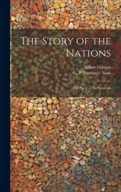 The Story of the Nations: The Story of the Saracens - Gilman, Arthur