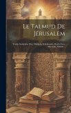 Le Talmud De Jérusalem: Traités Sanhédrin (fin), Makkoth, Schebouoth, Aboda Zara, Horaïoth, Niddah...