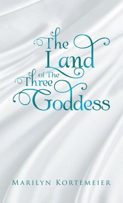 The Land of the Three Goddess (eBook, ePUB) - Kortemeier, Marilyn